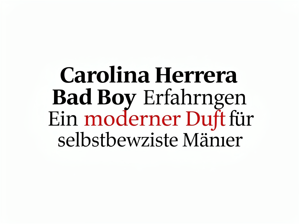 Carolina Herrera Bad Boy Erfahrungen Ein moderner Duft für selbstbewusste Männer Flakon von Carolina Herrera Bad Boy moderner Herrenduft für selbstbewusste Männer